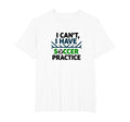 I Cant I Have Soccer Practice Coach T-Shirt - Minimalist Print Men Women