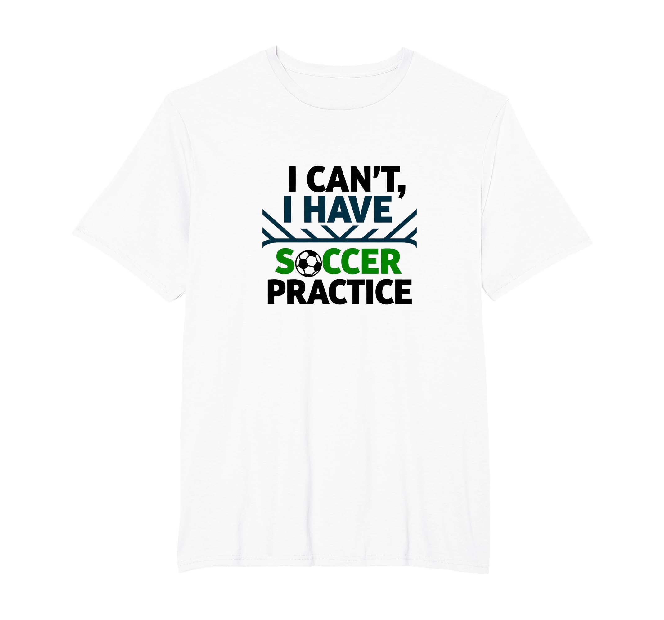 I Cant I Have Soccer Practice Coach T-Shirt - Novelty Apparel Unisex