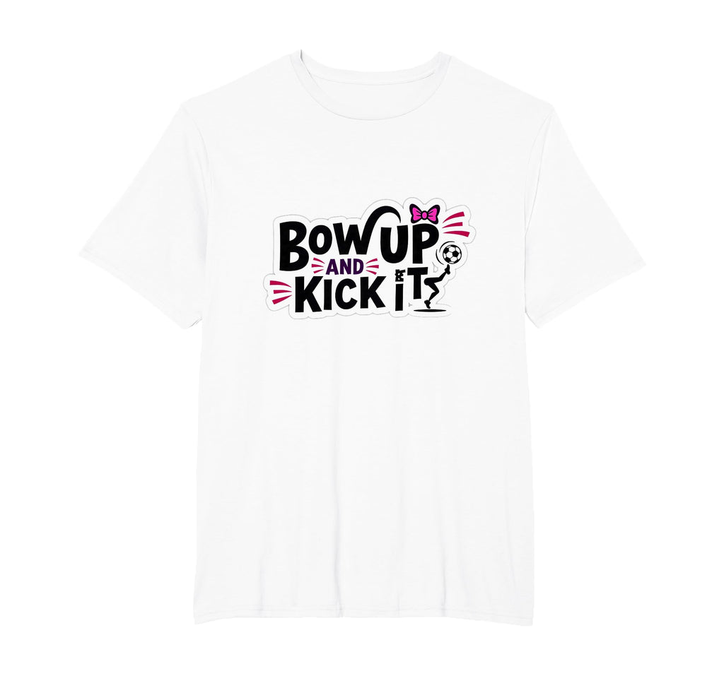 Bow Up Kick It Soccers Motivational Sports T-Shirt - Graphic Print Unisex
