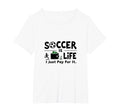 Soccer Is Life I Just Pay It Womens T-Shirt - Streetwear Style for Adults