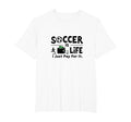 Soccer Is Life I Just Pay It Mens T-Shirt - Casual Everyday Wear Men Women