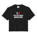 I Love Playing Soccer Comfort Colors Crop T-Shirt - Graphic Print Men Women