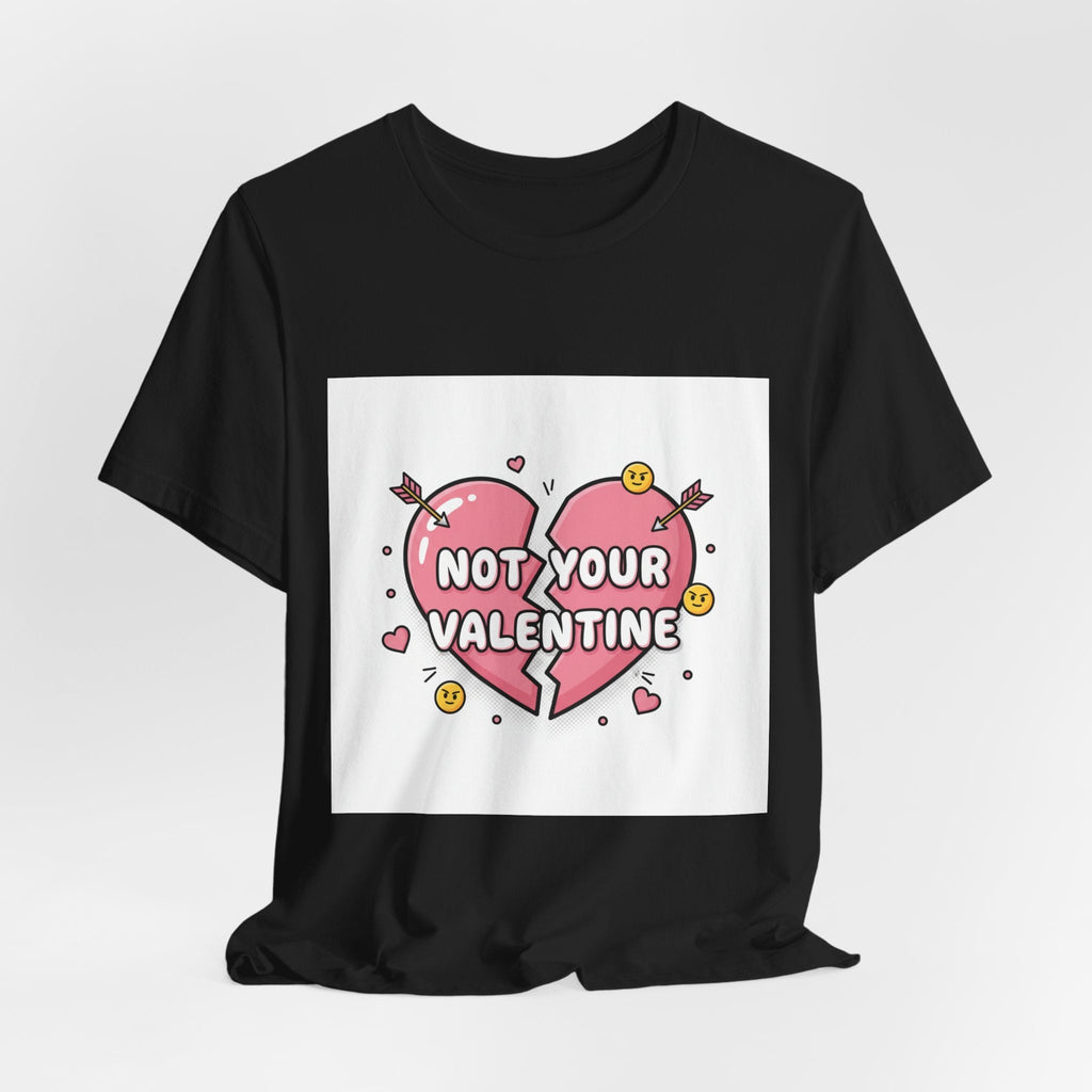 Not Your Valentine T-Shirt | ironic valentines, sarcastic hearts