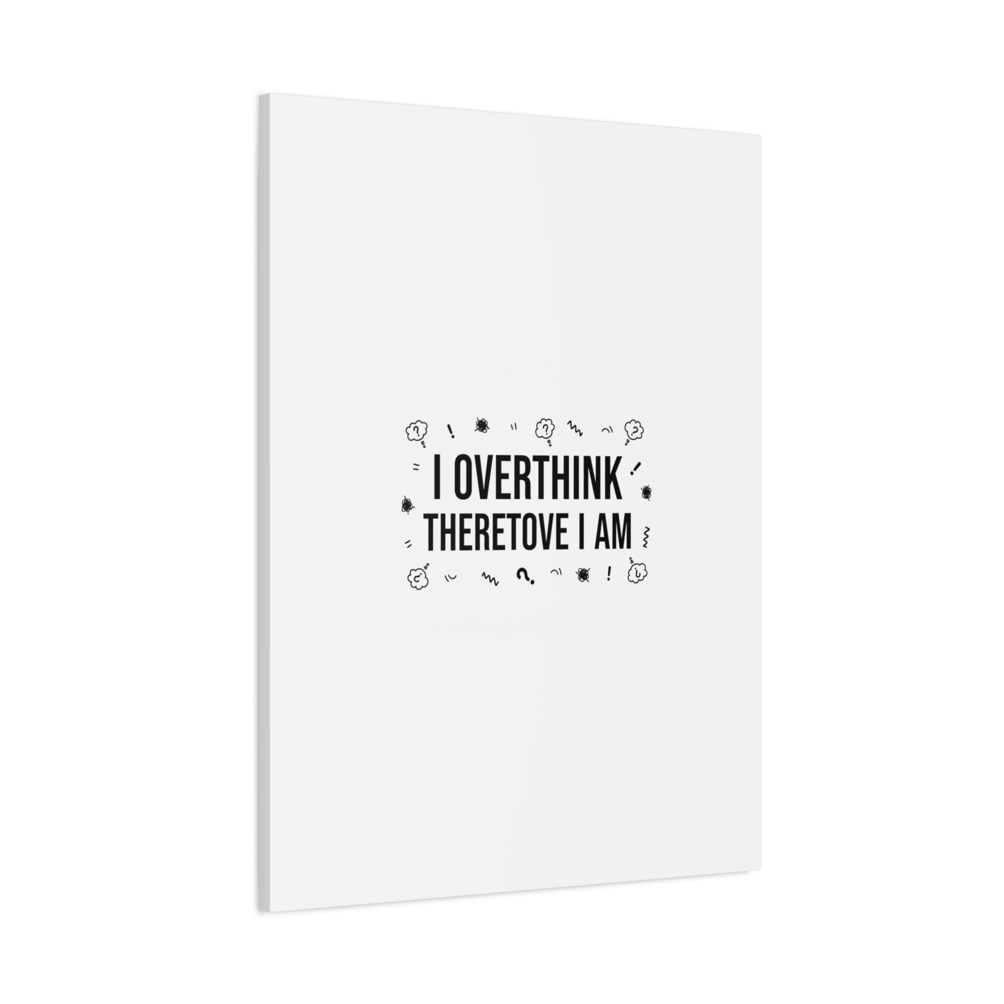 I Overthink Therefore I Am Canvas | Sarcastic Quote, Self-Deprecating Humor