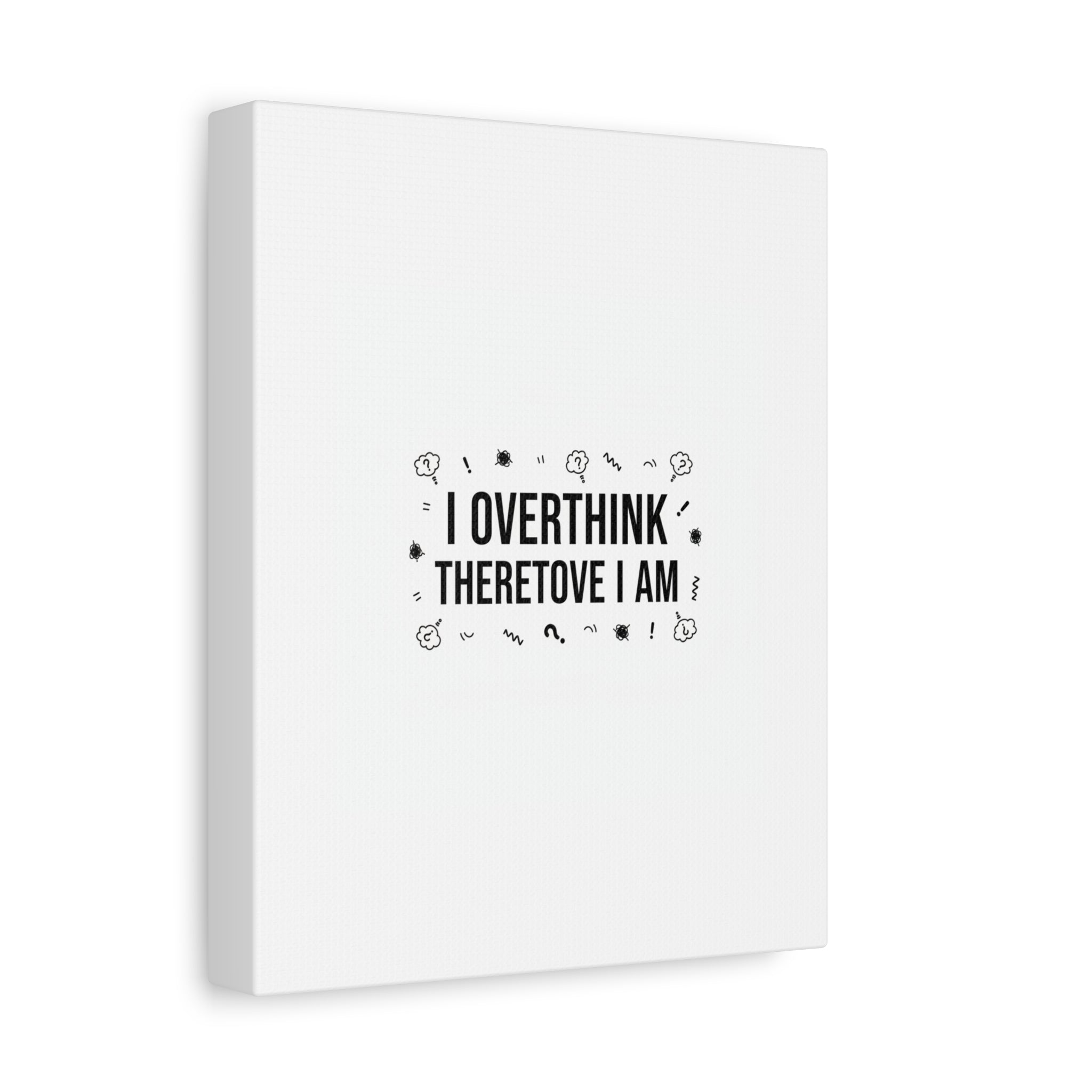 I Overthink Therefore I Am Canvas | Sarcastic Quote, Self-Deprecating Humor