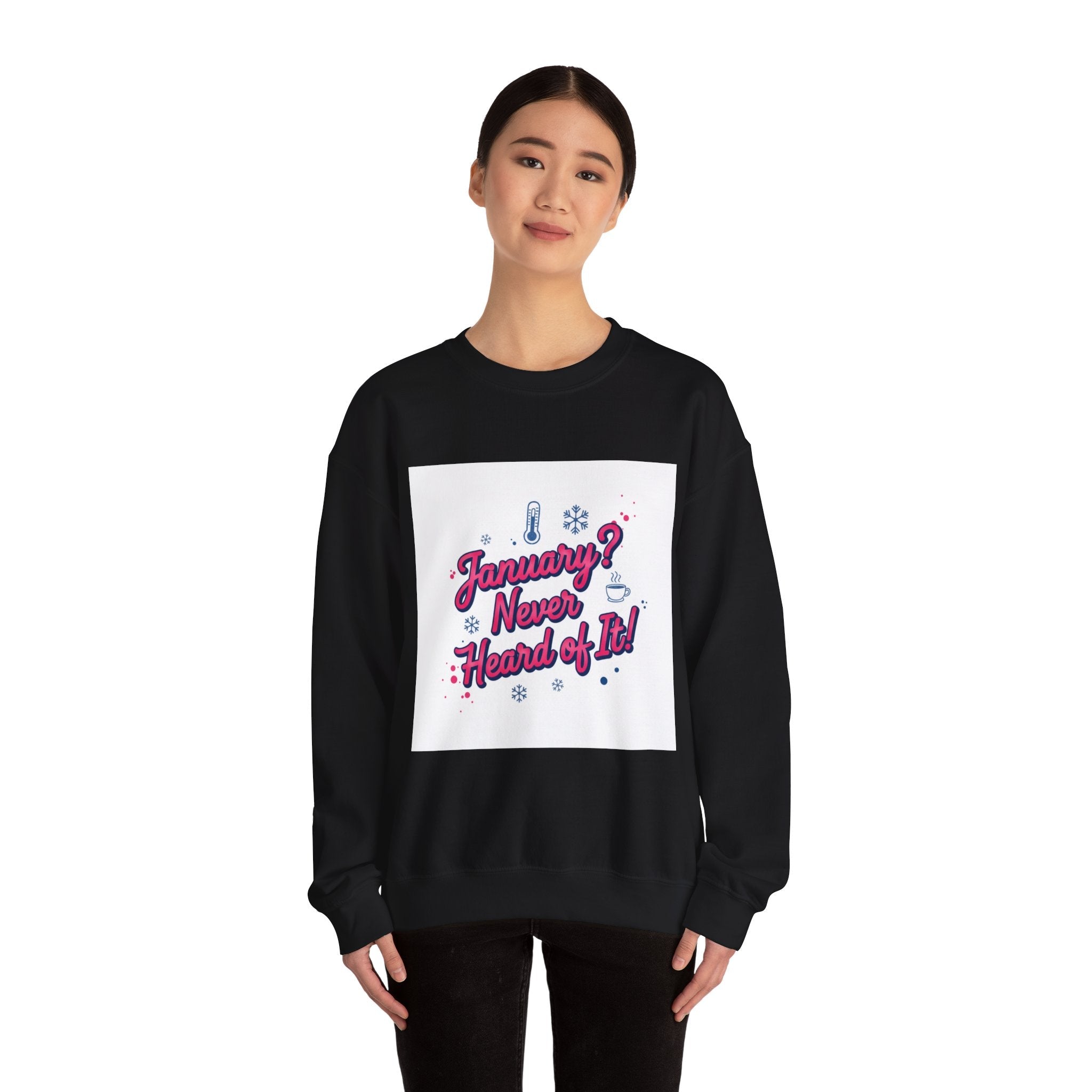 January? Never Heard of It Sweatshirt | January meme, January slump humor