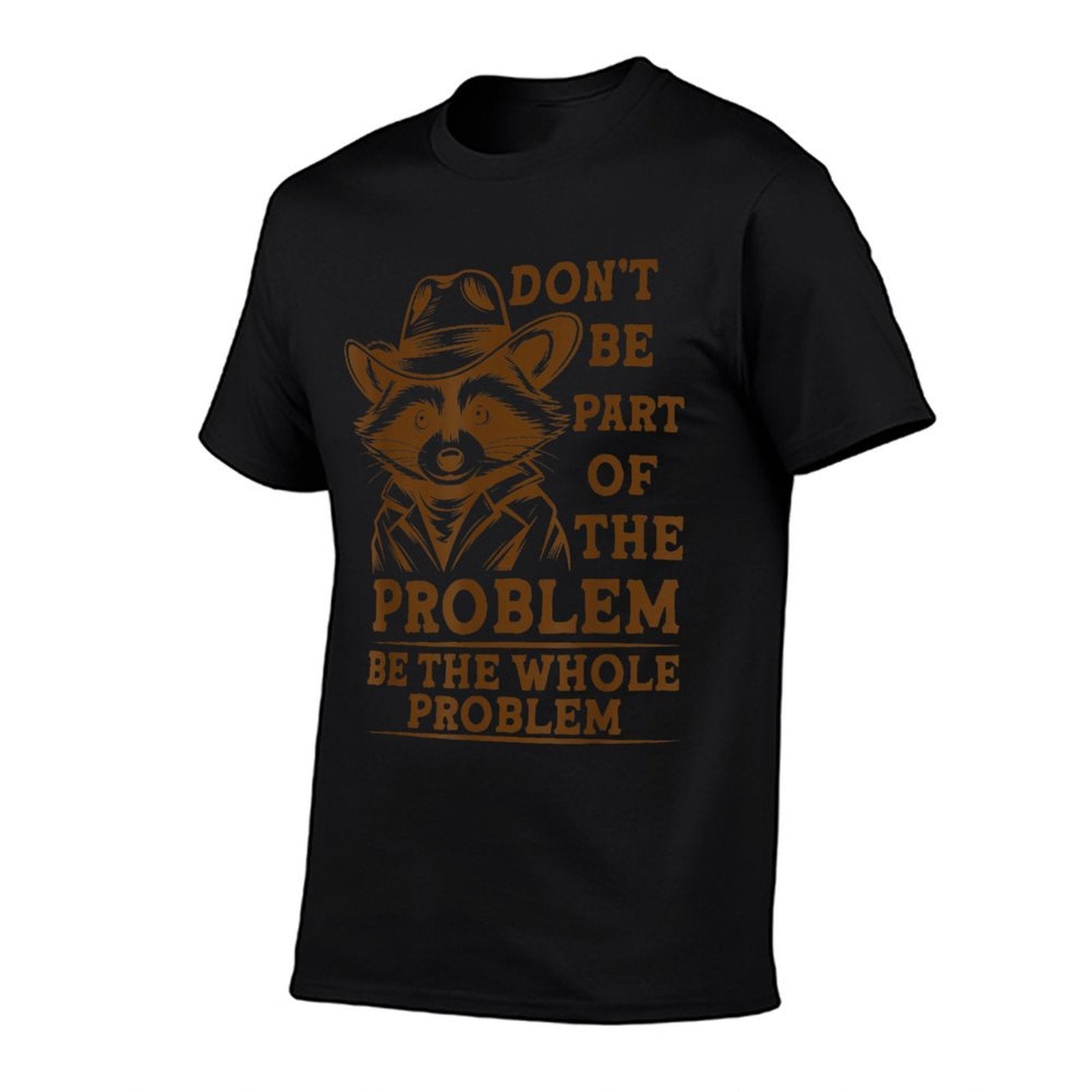 Dont Be Part of The Problem,Be The Whole Problem Funny  Odor-resistant T-Shirt