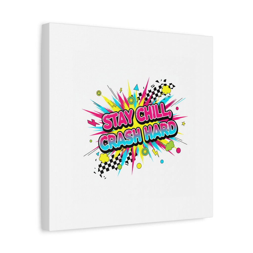 Stay Chill Crash Hard Canvas, neon graffiti crash out art | meltdown sticker style