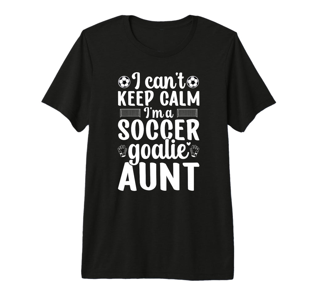 Im Soccer Goalie Aunt Soccer Keeper T-Shirt - Casual Everyday Wear Unisex