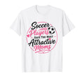 Soccer Players Have Most Attractive Moms T-Shirt - Streetwear Style Unisex