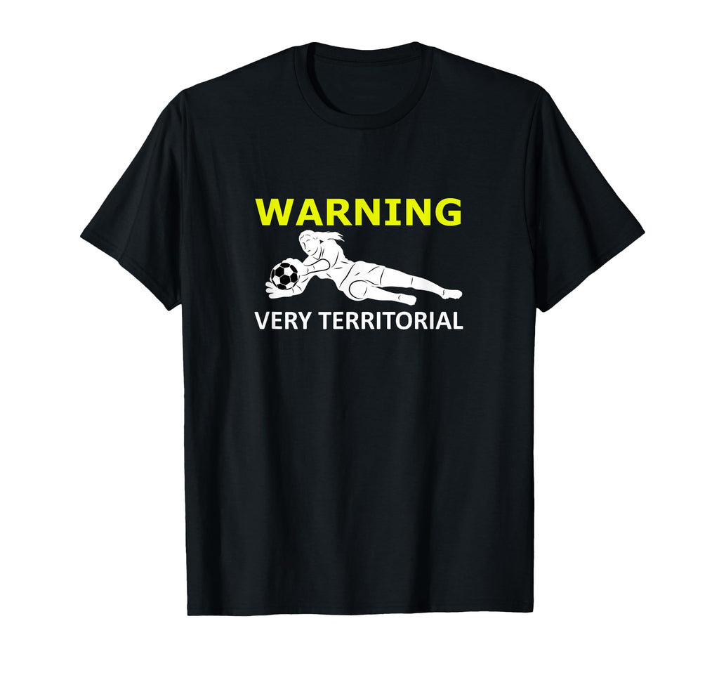 Funny Soccer Goalie Warning Very T-Shirt - Novelty Apparel for Adults