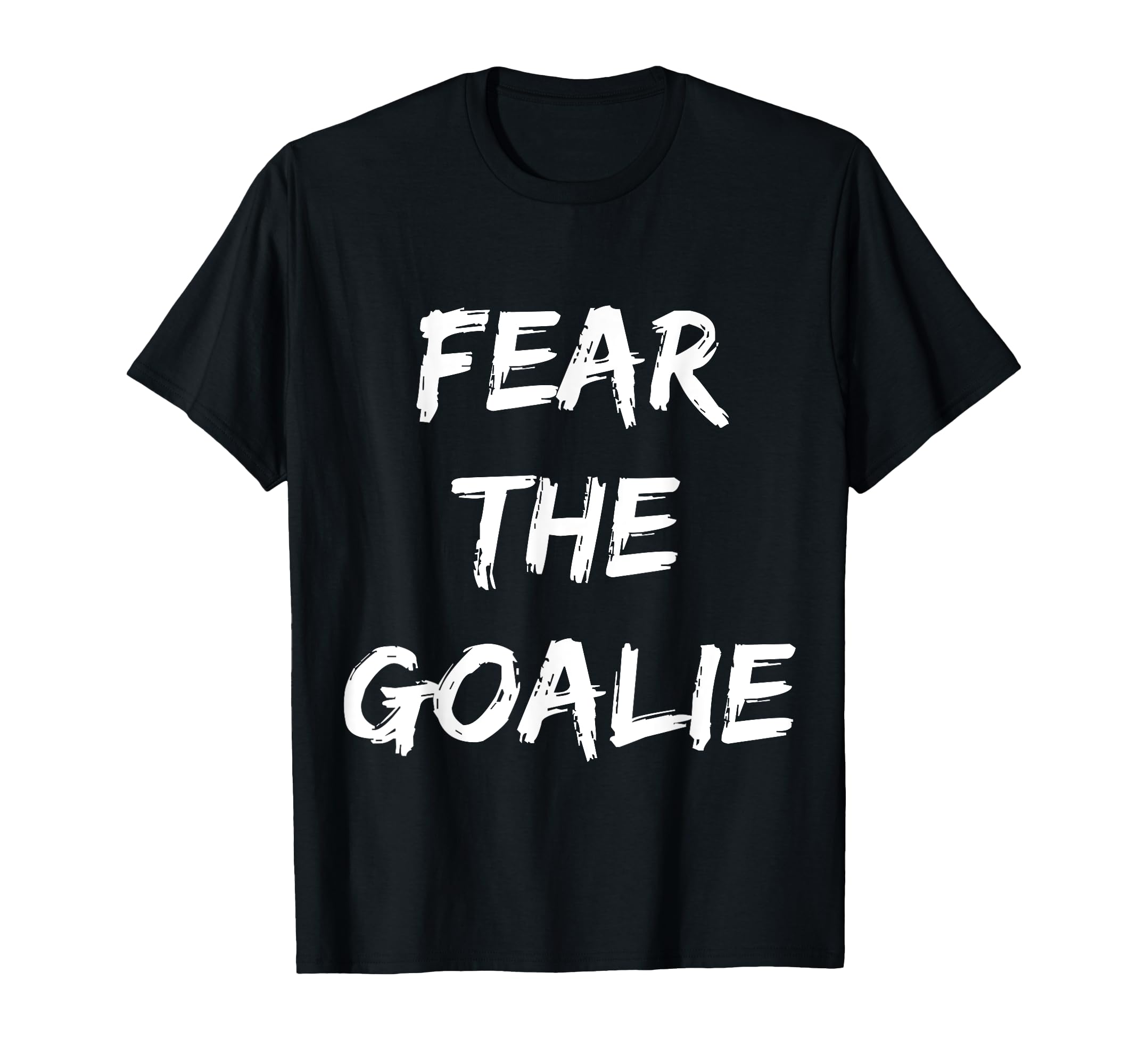 Fear Goalie Soccer Hockey Football Team T-Shirt - Trendy Graphic Unisex