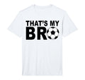 Thats My Bro Soccer Sister T-Shirt - Casual Everyday Wear for Adults