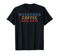 Weekends Coffee Soccer 70S T-Shirt - Unique Graphic Unisex