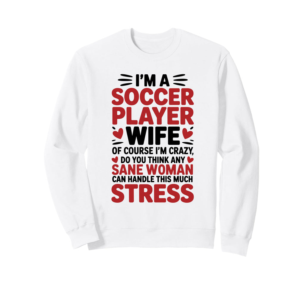 Soccer Players Wife Designs Soccer Sweatshirt - Unique Graphic for Adults