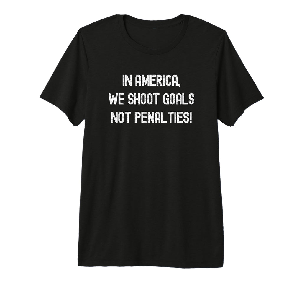 America We Shoot Goals Not Penalties T-Shirt - Custom Art Print Men Women
