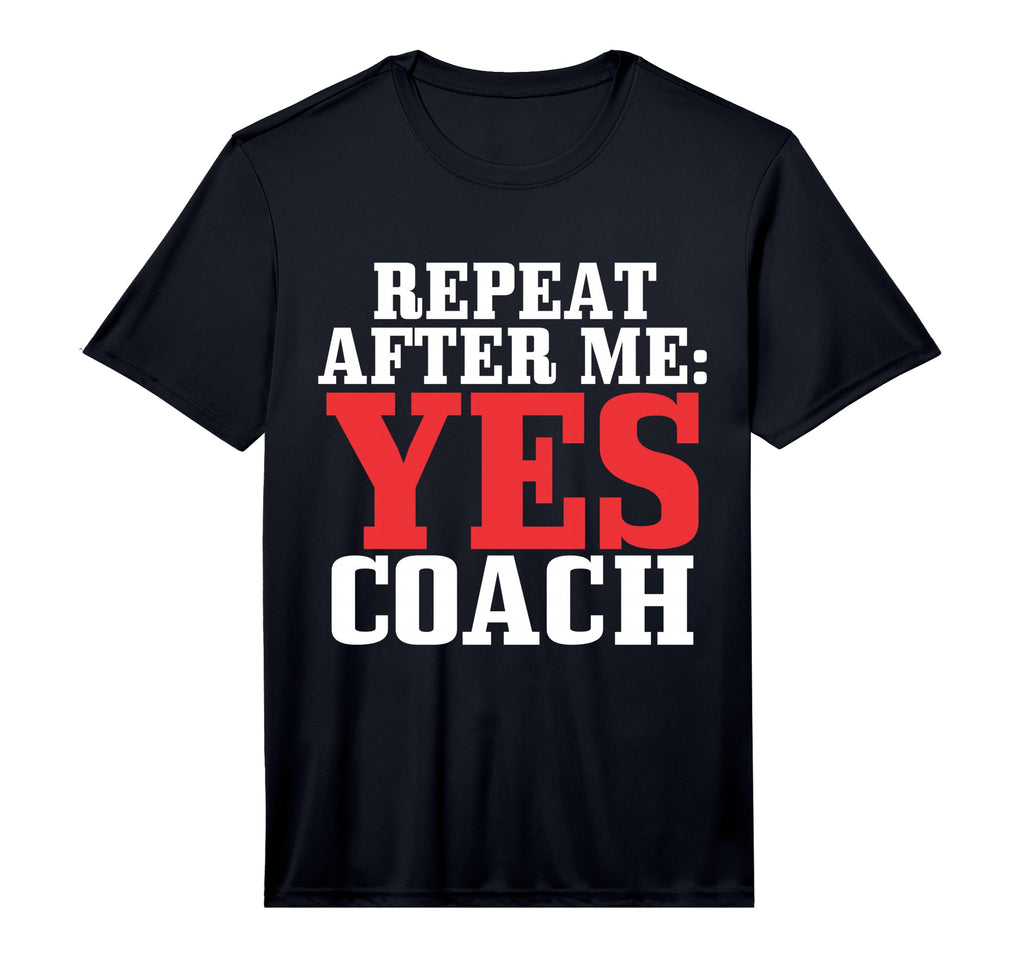 Repeat After Me Yes Coach Baseball Football T-Shirt - Graphic Print Unisex