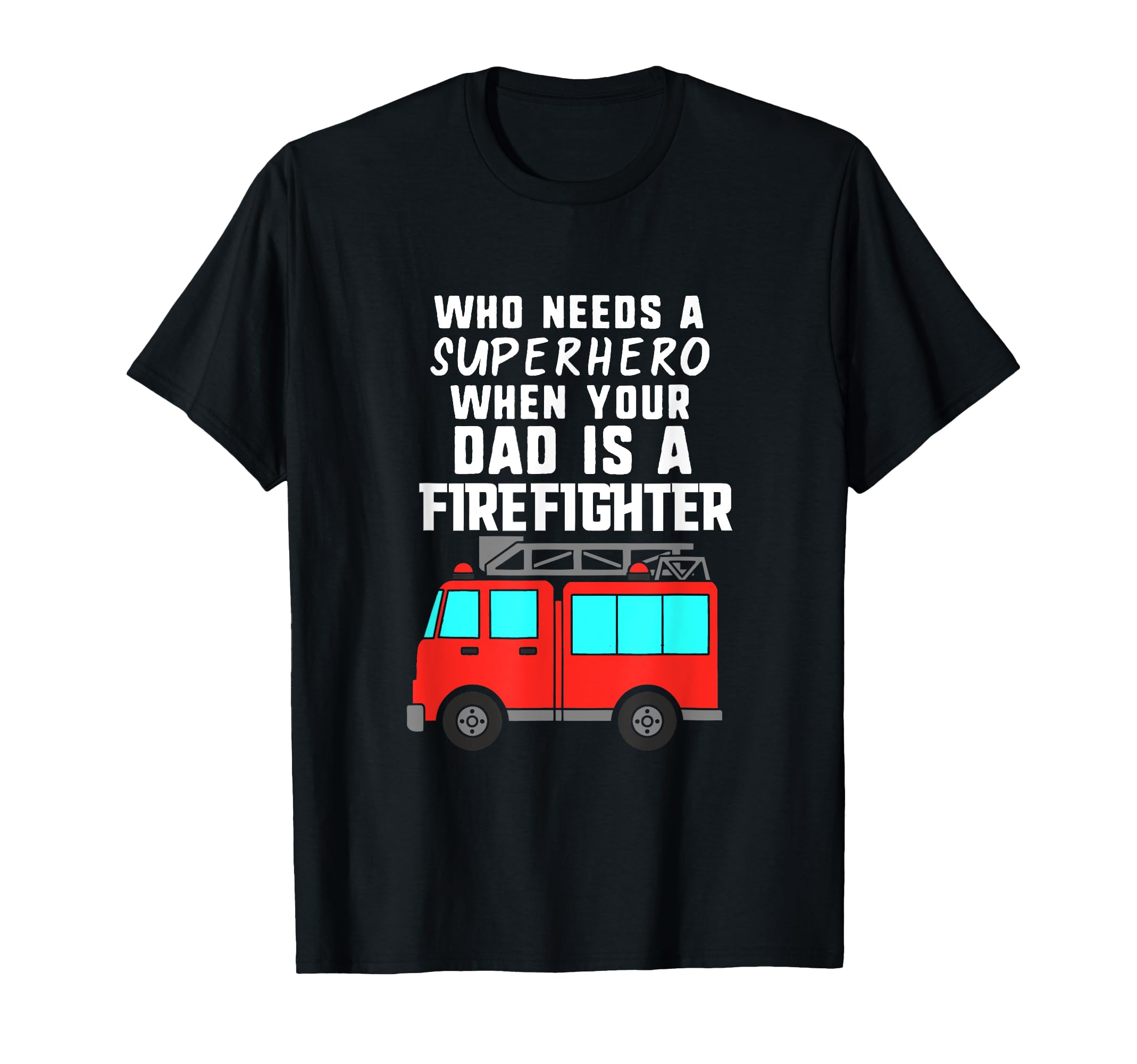 Dad Is Firefighter And My Superhero T-Shirt - Graphic Print Unisex
