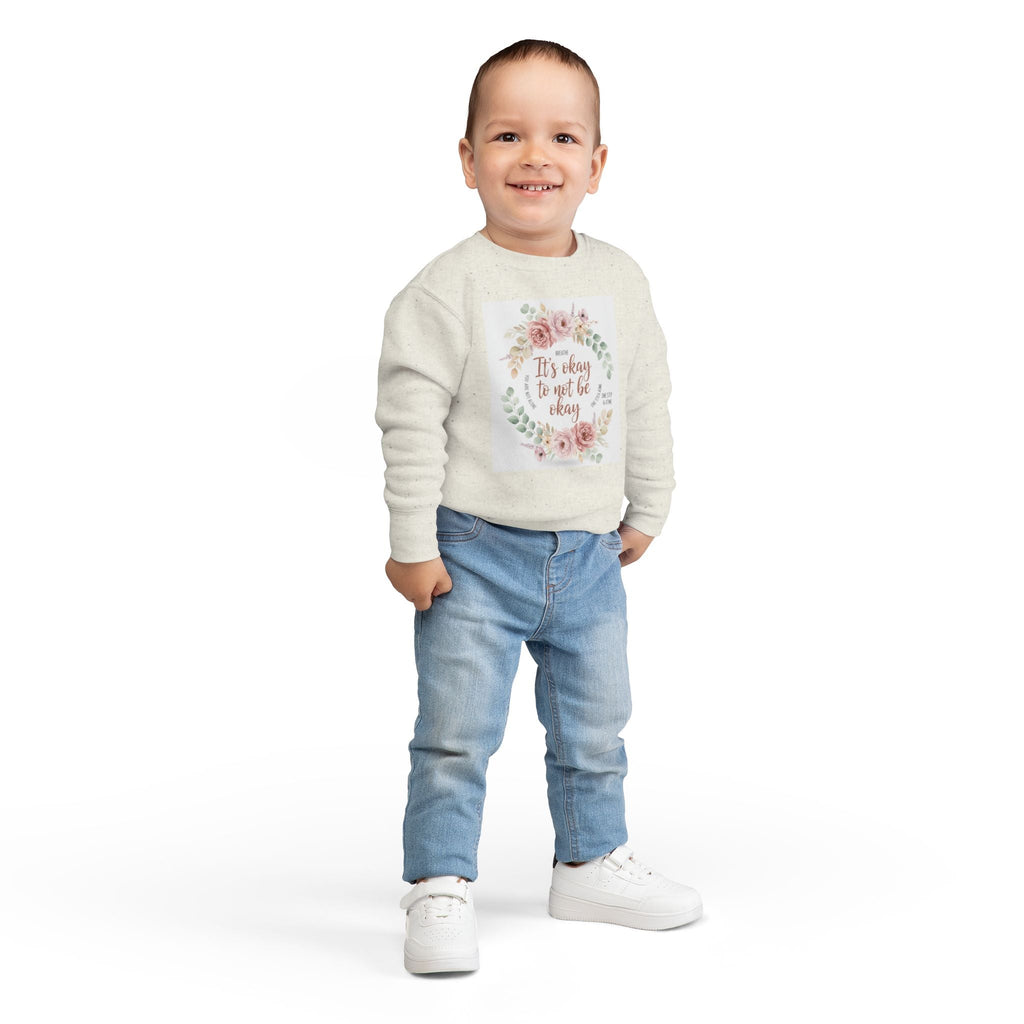 Toddler Sweatshirt — "It's Okay to Not Be Okay" Floral Comfort Crewneck