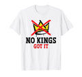 No Kings Got It No Kings Day T-Shirt - Fun Novelty Design Unisex
