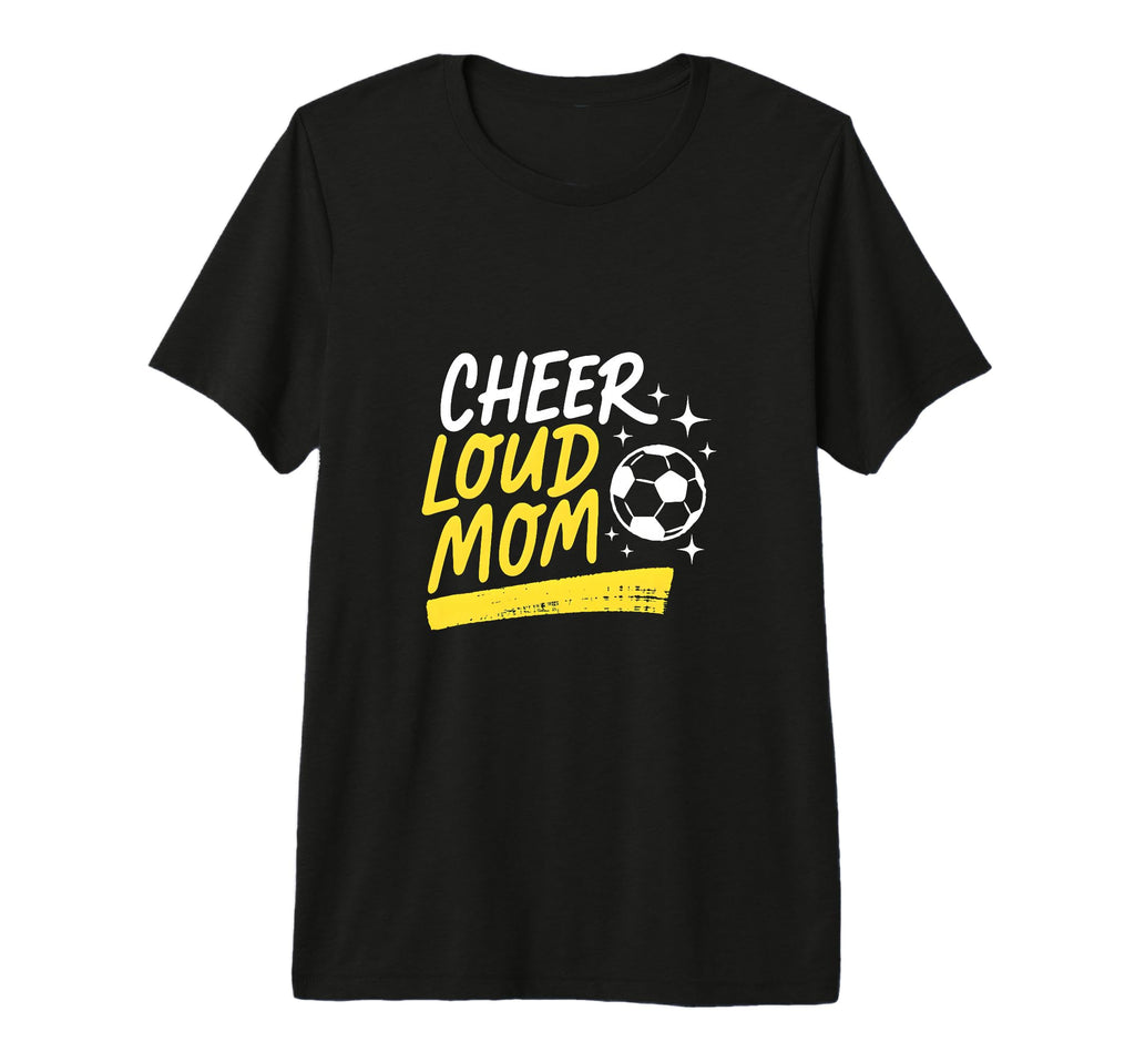 Cheer Loud Mom Soccer Parent Pride T-Shirt - Custom Art Print for Adults