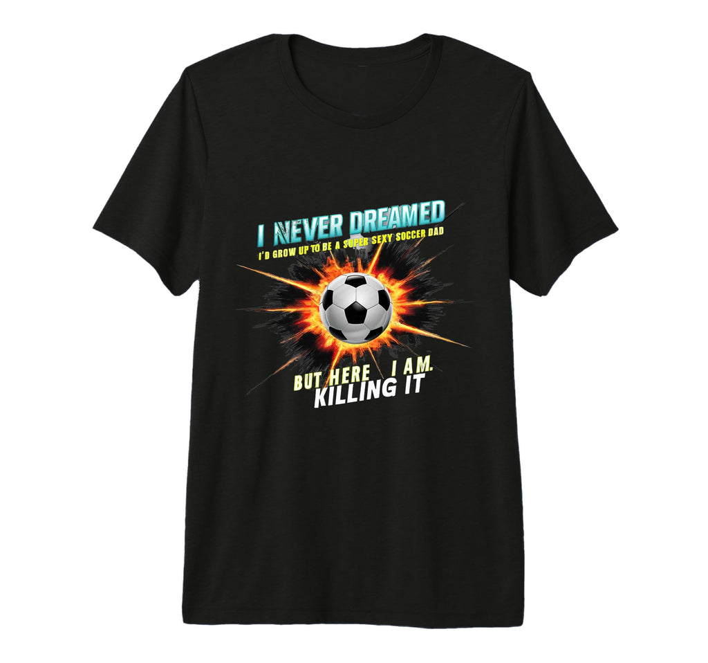 I Never Dreamed Id Grow Up To Be Sexy T-Shirt - Graphic Print for Adults