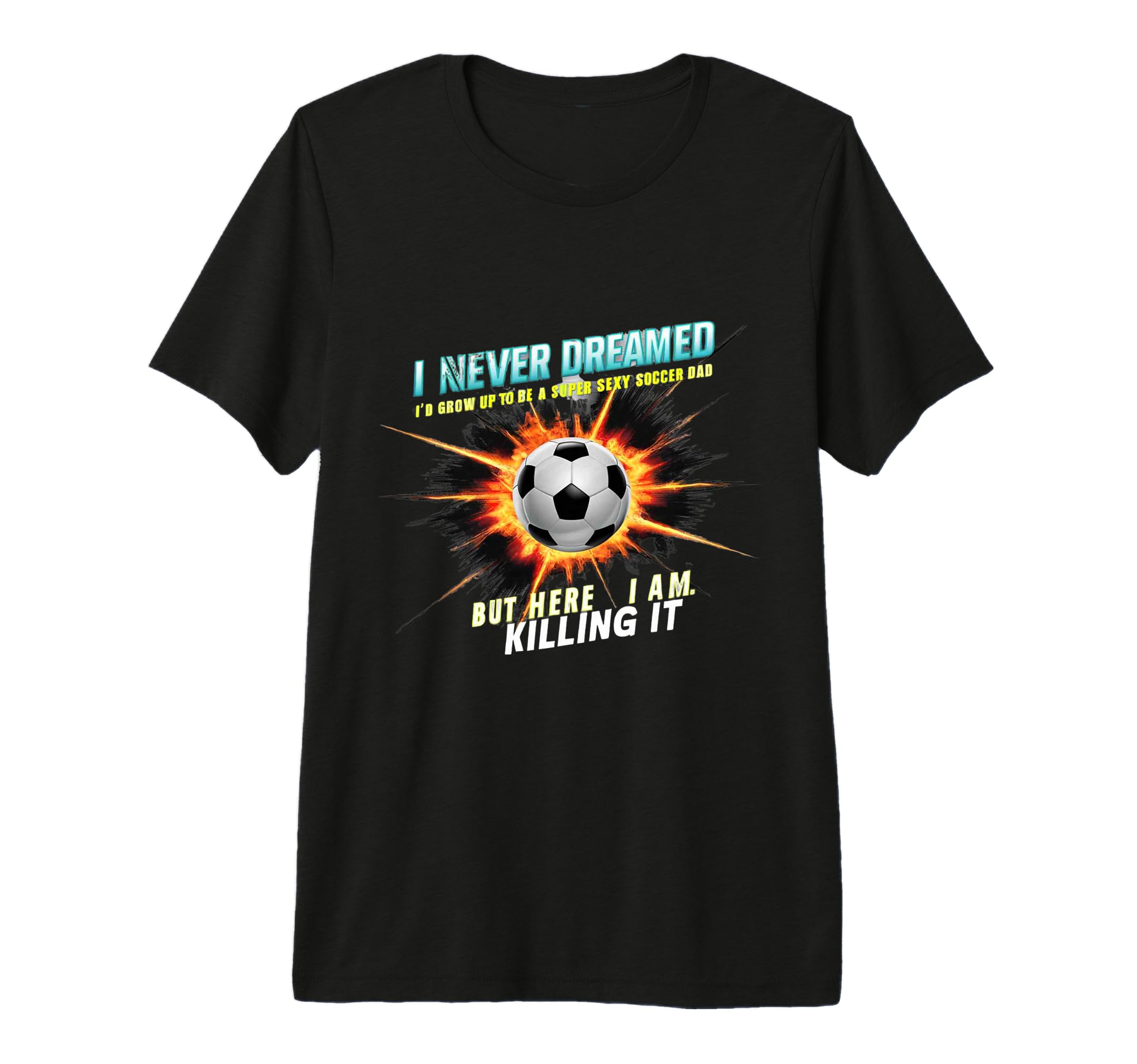 I Never Dreamed Id Grow Up To Be Sexy T-Shirt - Graphic Print for Adults