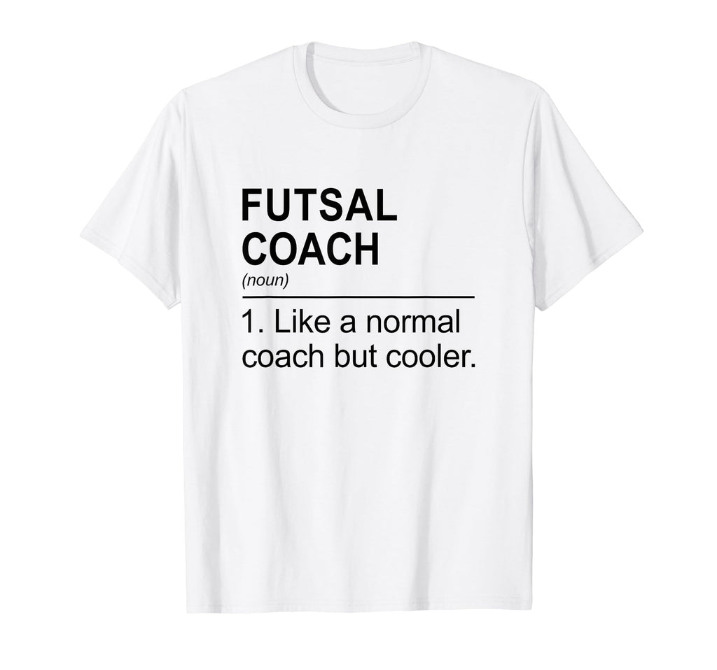 Futsal Coach Like Normal Coach But T-Shirt - Streetwear Style Unisex
