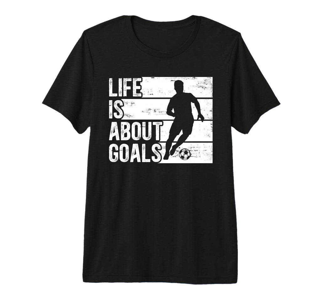 Soccer Funny Life Is About Goals Tri T-Shirt - Minimalist Print Unisex