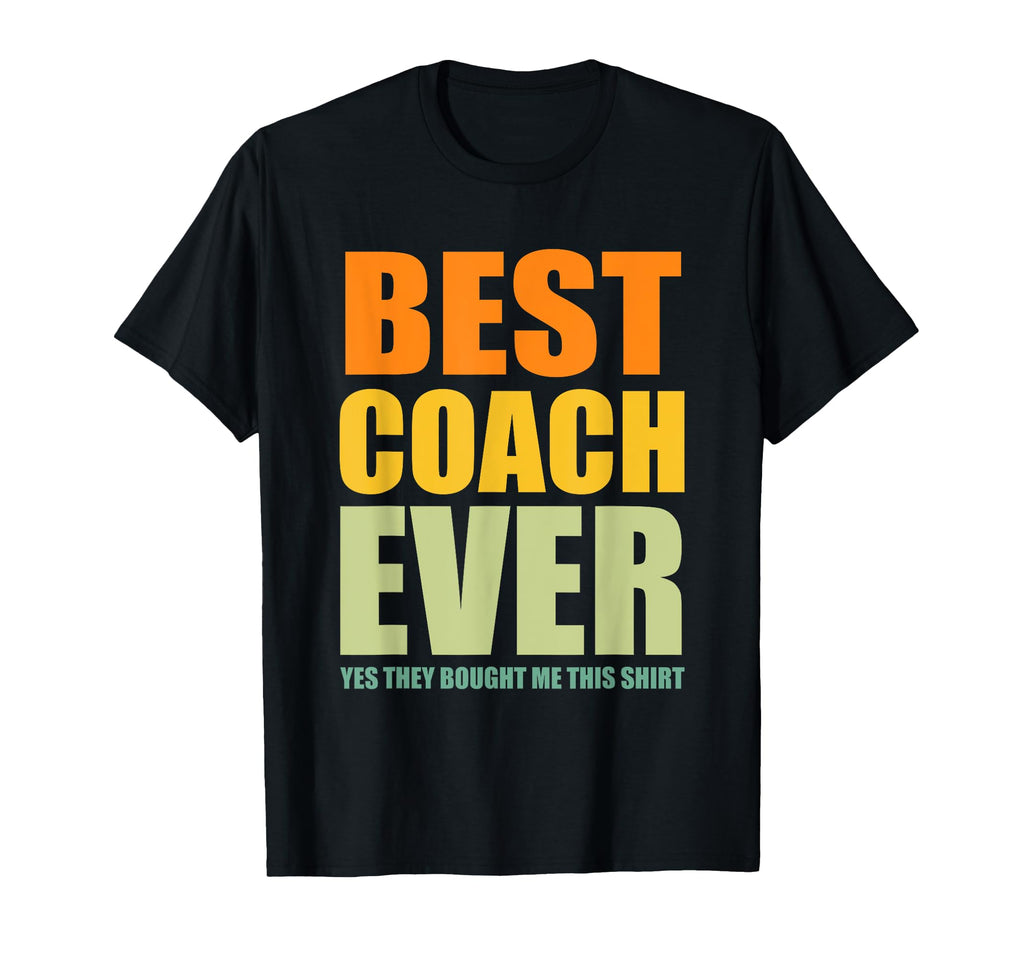 Best Coach Ever Yes They Bought Me This T-Shirt - Trendy Graphic Men Women