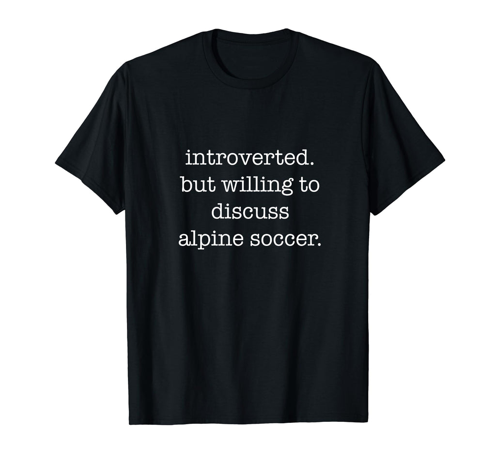 Introverted Alpine Soccer Lover Funny T-Shirt - Trendy Graphic Unisex