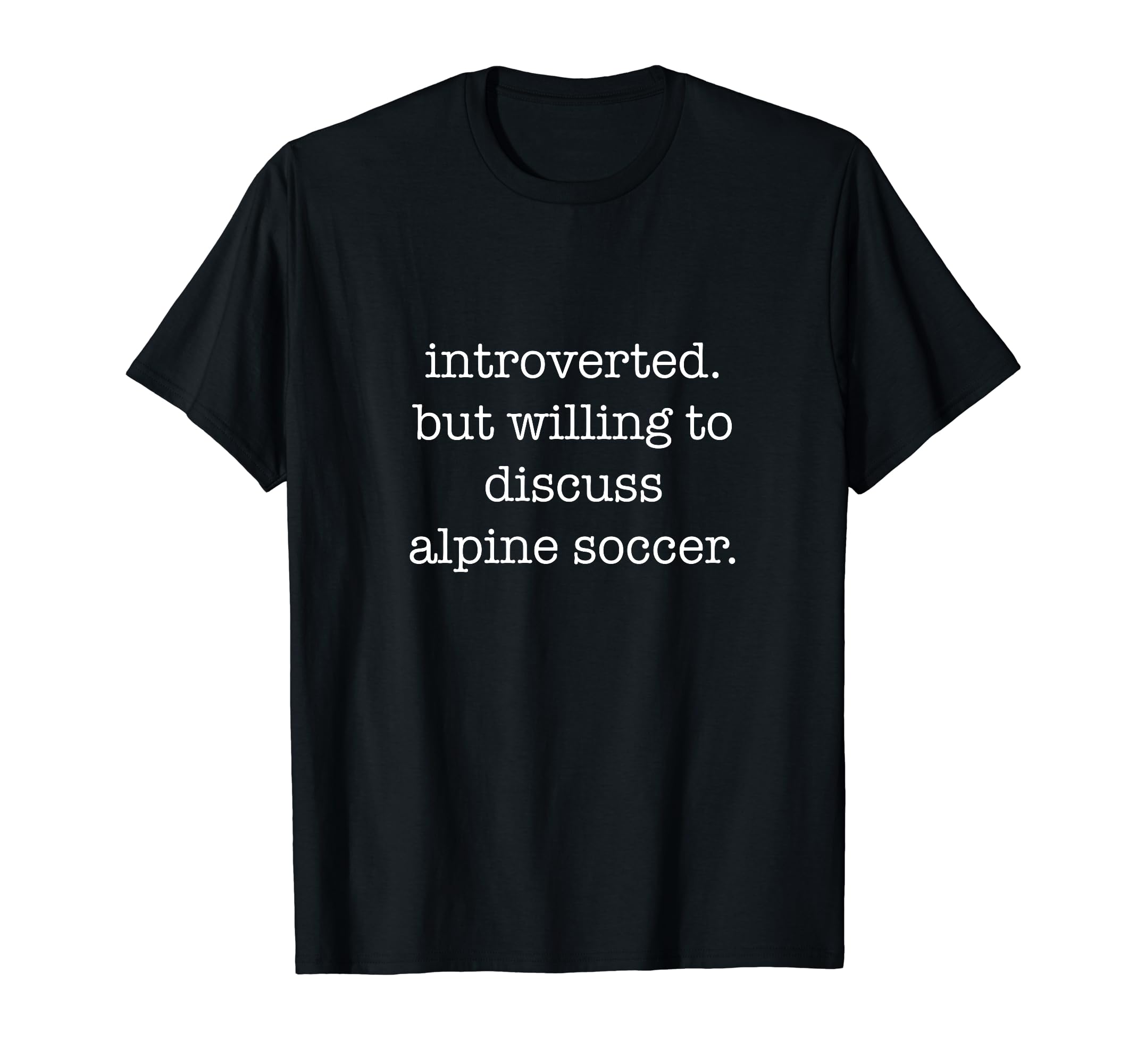 Introverted Alpine Soccer Lover Funny T-Shirt - Trendy Graphic Unisex