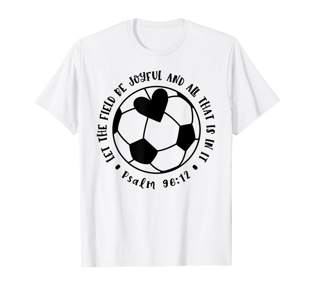 Let Field Be Joyful Soccer Faith Christian T-Shirt - Graphic Print Unisex