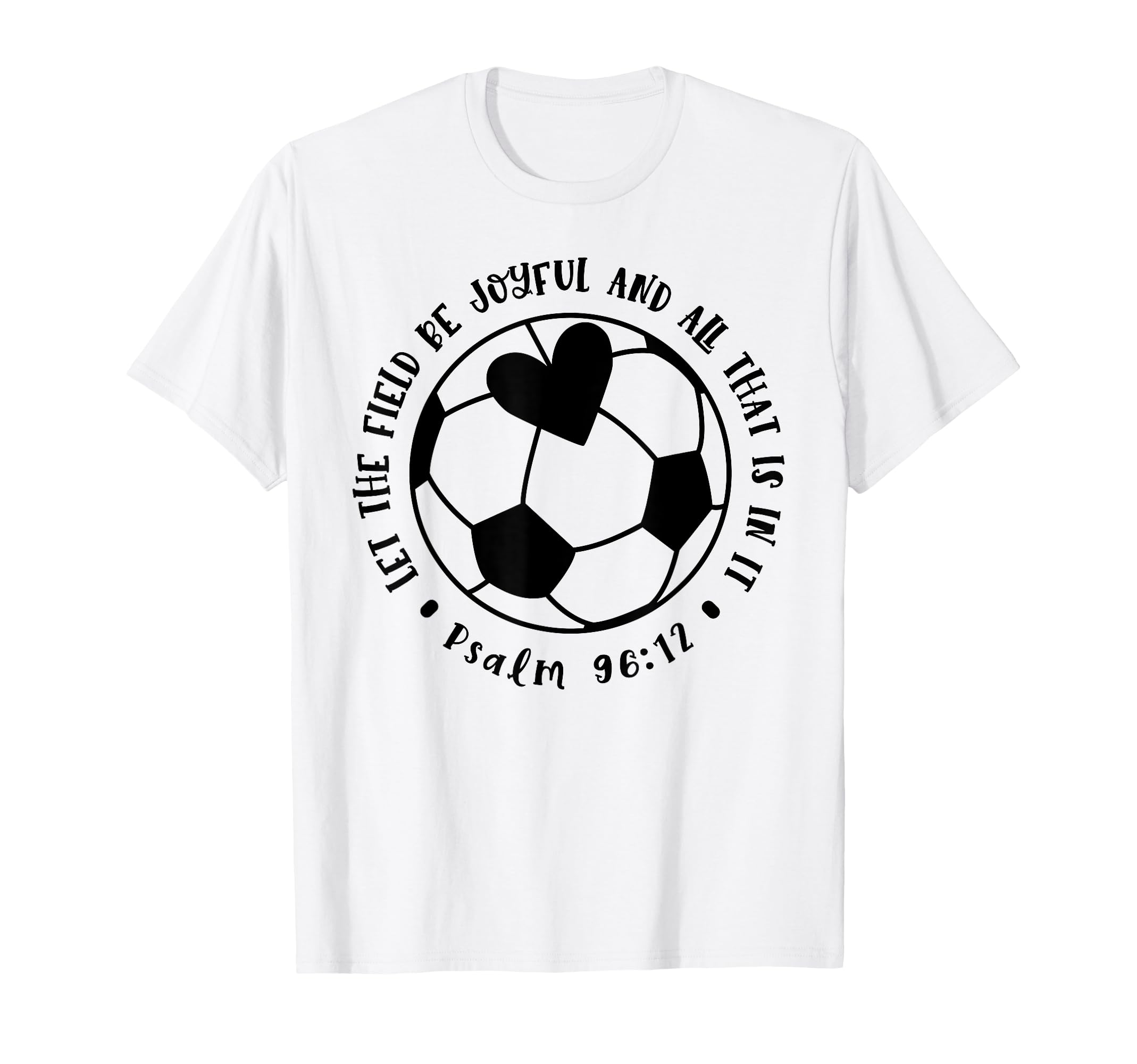 Let Field Be Joyful Soccer Faith T-Shirt - Aesthetic Graphic Unisex