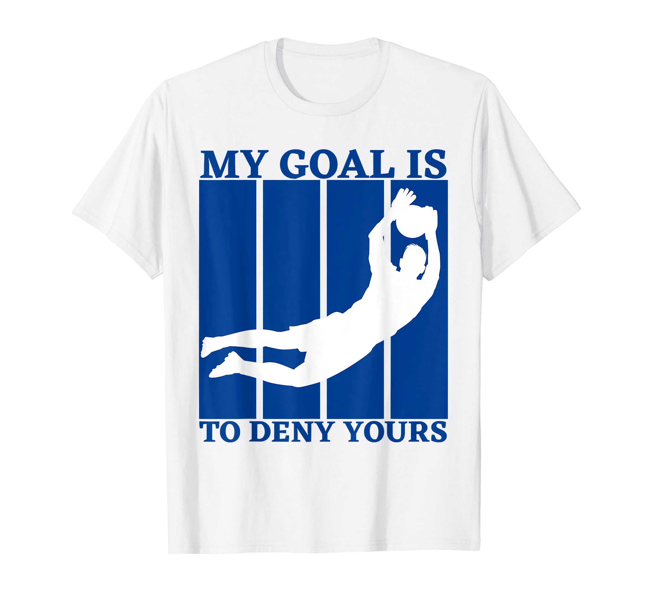 My Goal Is To Deny Yours Funny Soccer T-Shirt - Novelty Apparel Men Women