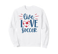 Live Love Soccer Fan Training Sweatshirt - Unique Graphic for Adults