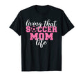 Living That Soccer Mom Life T-Shirt - Casual Everyday Wear Men Women