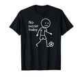 No Soccer Today Funny Sad T-Shirt - Minimalist Print for Adults