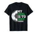 My Goal Is To Deny Yours Funny Soccer T-Shirt - Custom Art Print Unisex