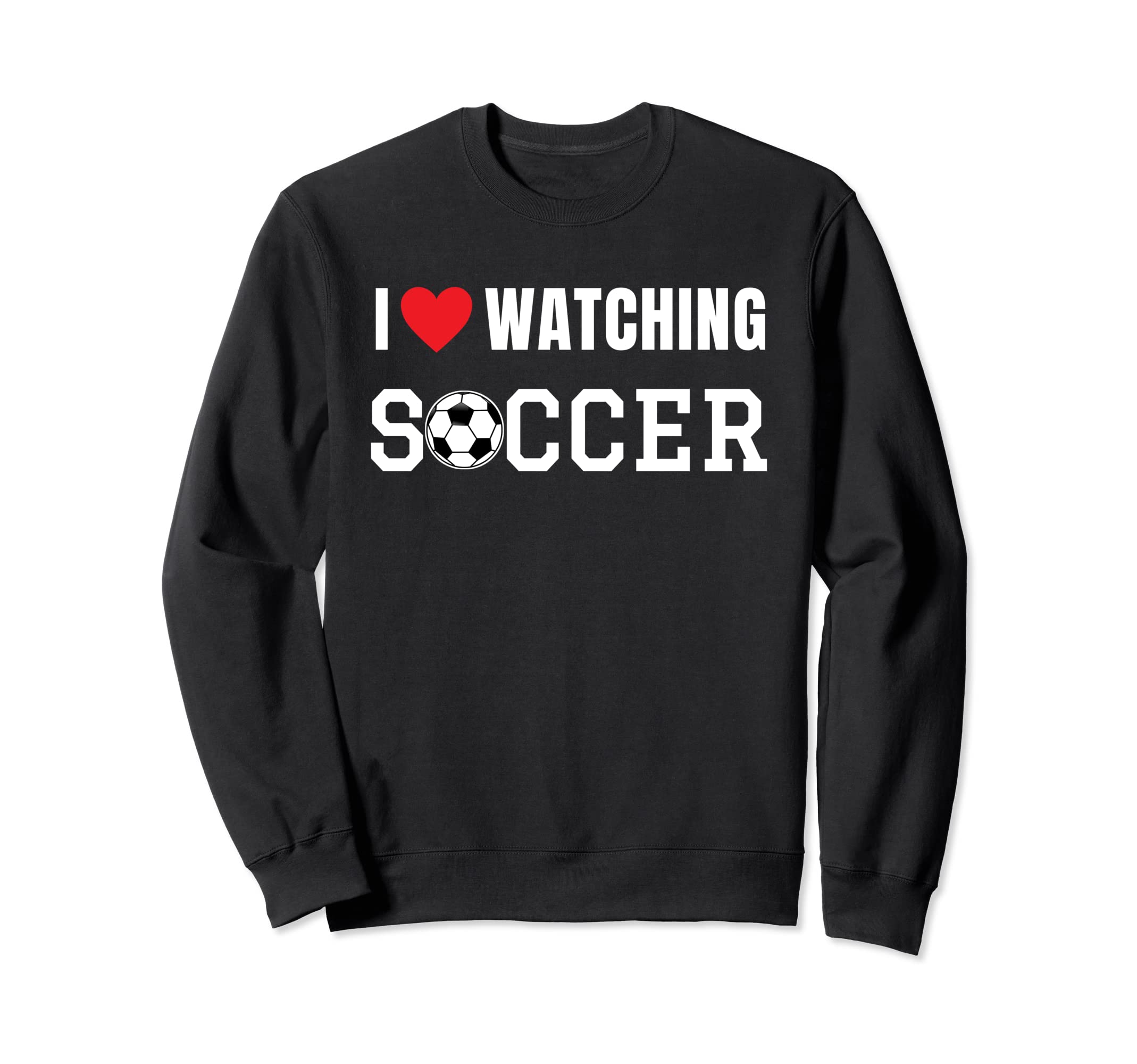 I Love Watching Soccer Fan Sport Game Sweatshirt - Custom Art Print Unisex
