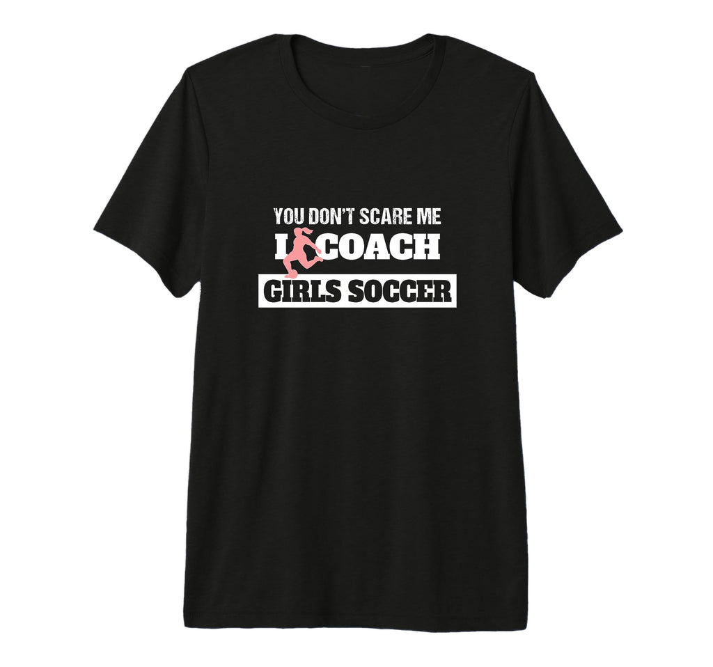 You Dont Scare Me I Coach Soccer Coach T-Shirt - Aesthetic Graphic Unisex