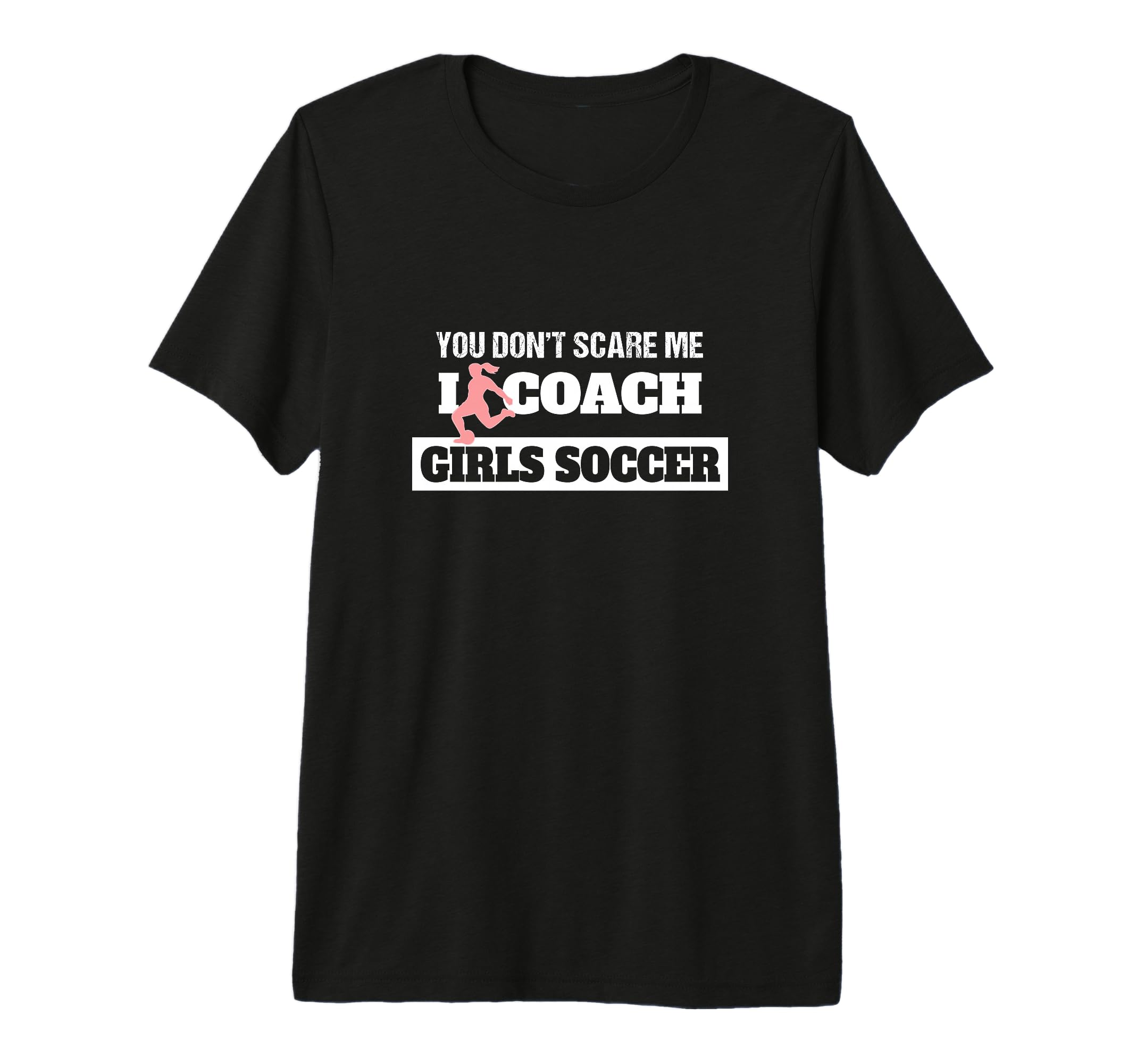 You Dont Scare Me I Coach Soccer Coach T-Shirt - Aesthetic Graphic Unisex