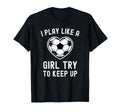 I Play Like Try To Keep Up Soccer T-Shirt - Unique Graphic Men Women