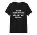 Soccer Because America We Already T-Shirt - Minimalist Print for Adults