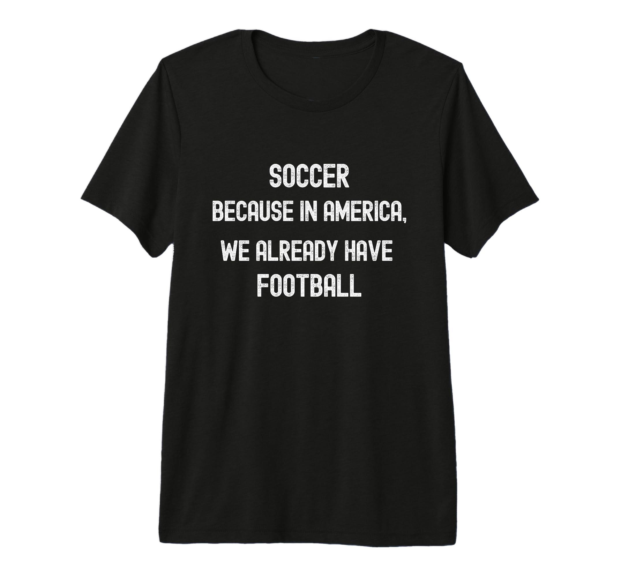 Soccer Because America We Already T-Shirt - Minimalist Print for Adults