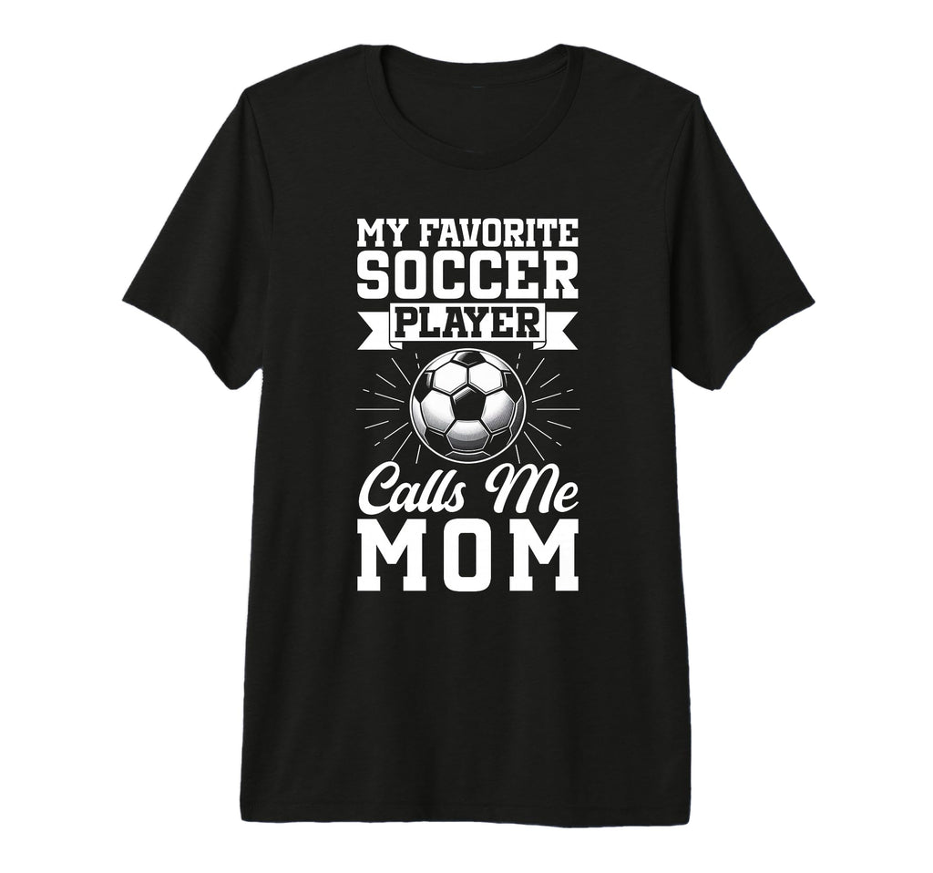 My Favorite Soccer Player Calls Me Mom T-Shirt - Custom Art Print Unisex