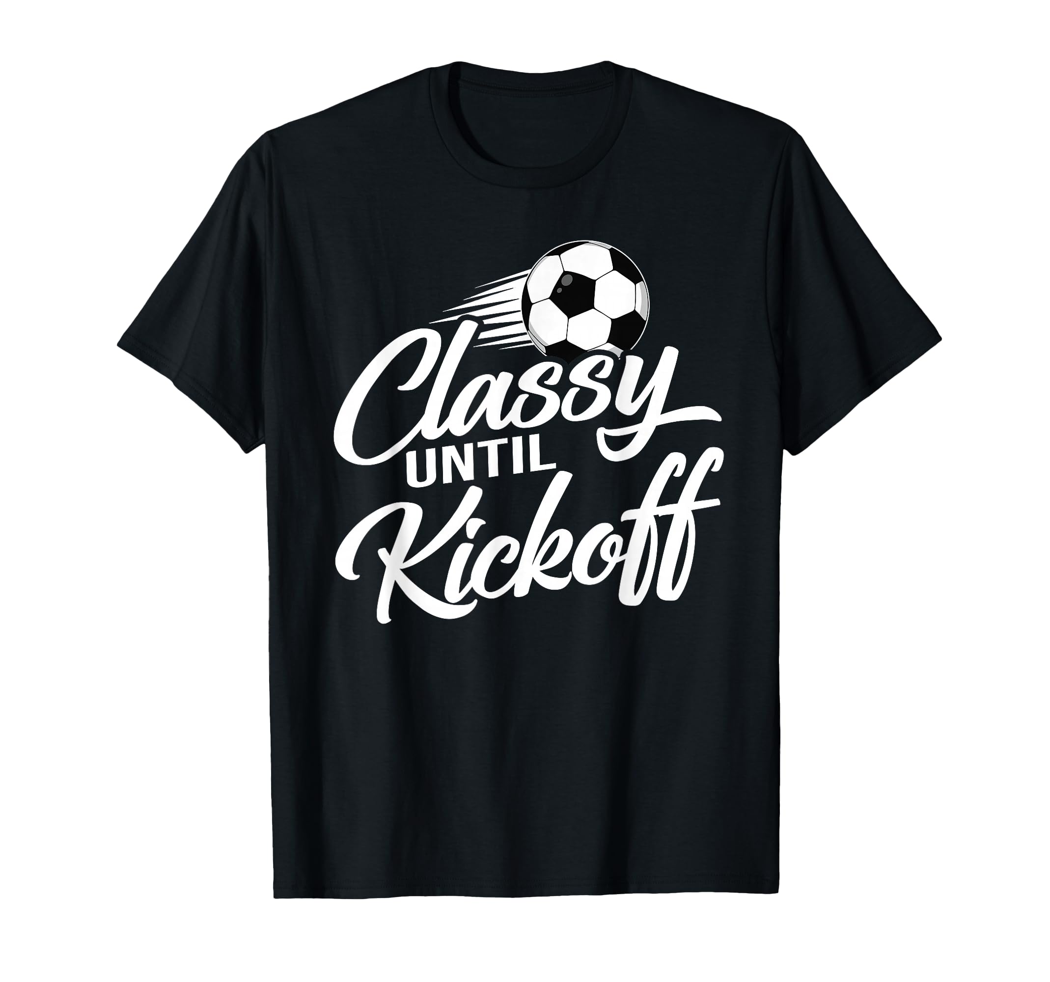 Classy Until Kickoff Soccer Fan T-Shirt - Streetwear Style for Adults