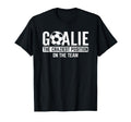 Goalie Craziest Position Sports Football T-Shirt - Streetwear Style Unisex