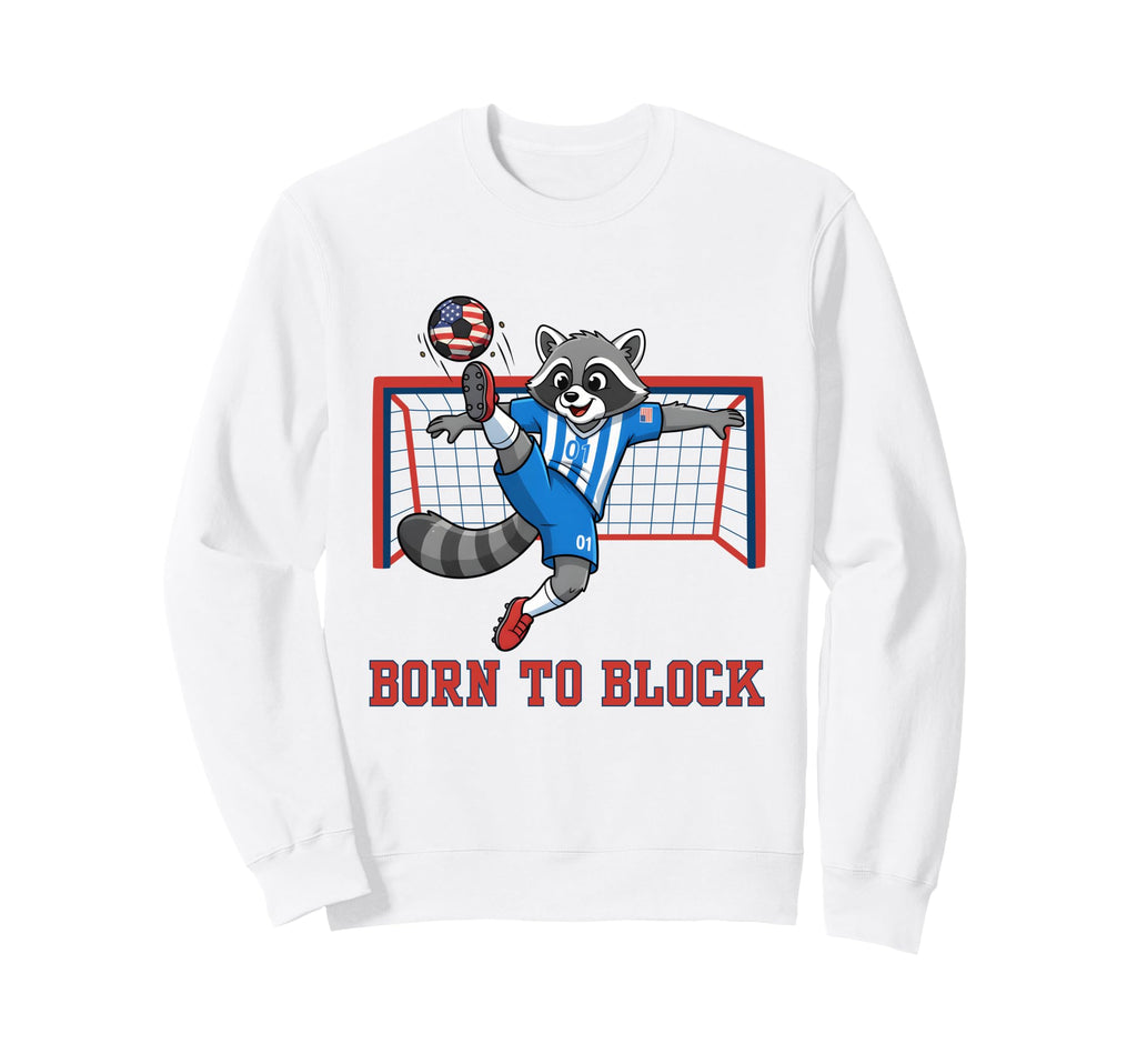 Born To Block Funny Raccoon Soccer Sweatshirt - Fun Novelty Design Unisex