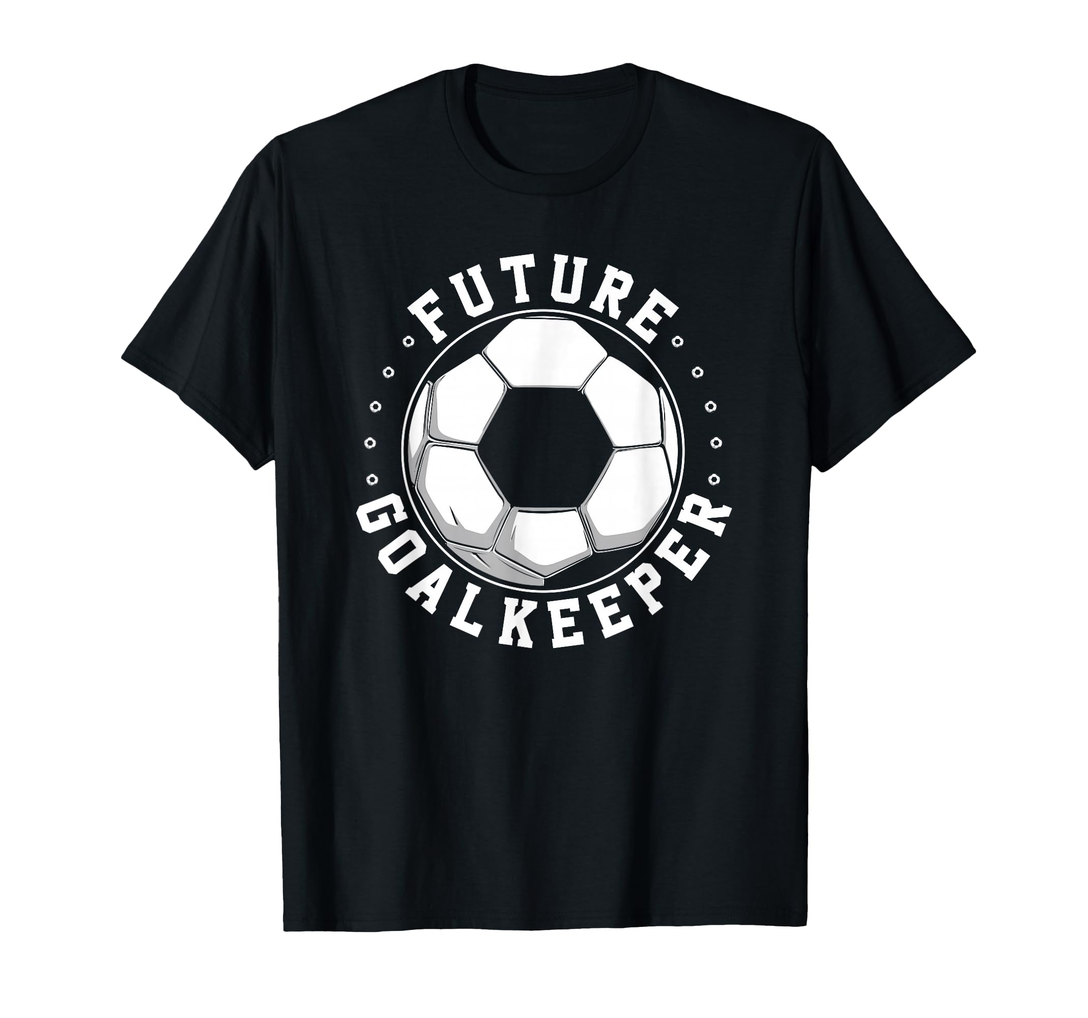 Future Goalkeeper Soccer Goalie Goalkeeper T-Shirt - Novelty Apparel Unisex